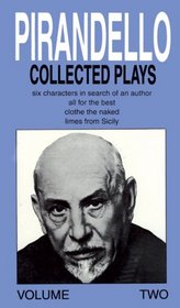 Luigi Pirandello: Collected Plays : Six Characters in Search of an Author, All for the Best, Clothe the Naked, Limes from Sicily (Pirandello, Luigi//Collected Plays)