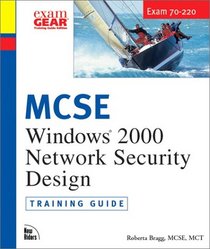 MCSE Windows 2000 Network Security Design: Training Guide Exam 70-220 (with CD-ROM)