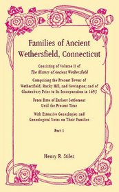 Families of ancient Wethersfield, Connecticut: Consisting of volume II of the history of ancient Wethersfield, comprising the present towns of Wethersfield, ... notes on their families (A Heritage classic)