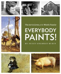 Everyone Paints! The Lives and Art of the Wyeth Family
