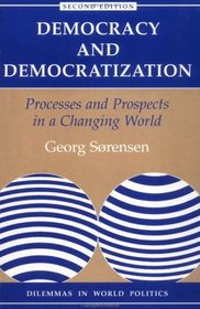 Democracy And Democratization 2E: Processes And Prospects In A Changing World, Second Edition (Dilemmas in World Politics)