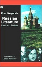 Russian Literature: Ideals and Realities (Collected Works of Peter Kropotkin)