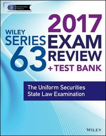 Wiley FINRA Series 63 Exam Review 2017: The Uniform Securities Sate Law Examination