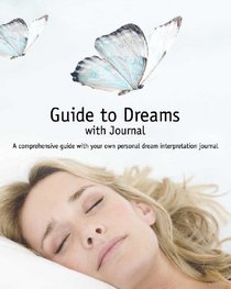 Guide To Dreams: A Comprehensive Guide to Dreams and Dream Symbolism (With Journal)
