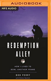 Redemption Alley: How I Lived to Bowl Another Frame