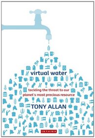 Virtual Water: Tackling the Threat to Our Planet's Most Precious Resource