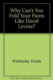 Why Can't You Fold Your Pants Like David Levine?
