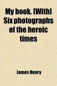 My book. [With] Six photographs of the heroic times