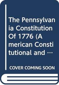 Pennsylvania Constitution of 1776: A Study in Revolutionary Democracy (American Constitutional and Legal History Series)