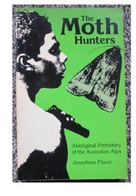 The moth hunters: Aboriginal prehistory of the Australian Alps (AIAS new series)