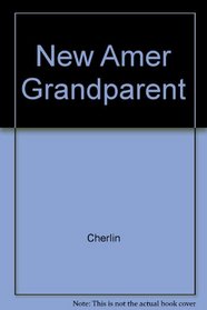 The New American Grandparent: A Place in the Family, a Life Apart