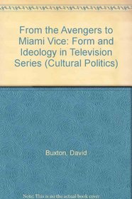 From the Avengers to Miami Vice Form and Ideology in Television Series: Form and Ideology in Television Series (Cultural Politics Series)