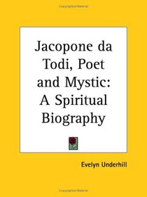 Jacopone da Todi, Poet and Mystic: A Spiritual Biography