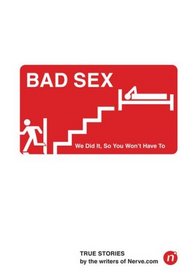 Bad Sex: We Did It, So You Won't Have To