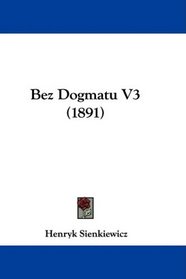 Bez Dogmatu V3 (1891) (Polish Edition)