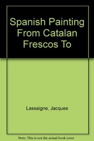 Spanish Painting From Catalan Frescos To