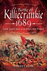 Battle of Killiecrankie 1689: The  Last Act of the Killing Times
