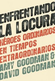 Enfrentando la locura (Standing up to the Madness): Heroes ordinarios en tiempos extraordinarios (Spanish Edition)