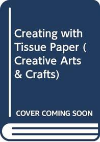 Creating with Tissue Paper (Creative Arts & Crafts S)