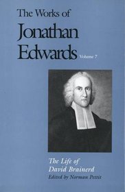 The Works of Jonathan Edwards : Volume 7: The Life of David Brainerd (The Works of Jonathan Edwards Series)