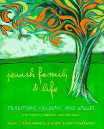Jewish Family and Life : Traditions, Holidays and Values for Today's Parents and Children