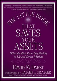 The Little Book that Saves Your Assets: What the Rich Do to Stay Wealthy in Up and Down Markets (Little Books. Big Profits)