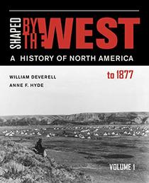 Shaped by the West, Volume 1: A History of North America to 1877