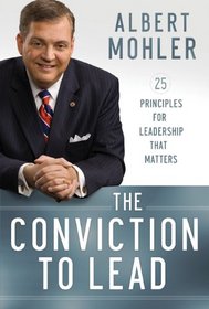 Conviction to Lead, The: 25 Principles for Leadership that Matters