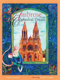 Ambrose And The Cathedral Dream (Sorenson, Margo. Ambrose the Mouse Books)