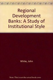 Regional Development Banks: A Study of Institutional Style