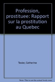 Profession, prostituee: Rapport sur la prostitution au Quebec (French Edition)