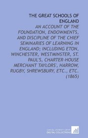 The Great Schools of England: An Account of the Foundation, Endowments, and Discipline of the Chief Seminaries of Learning in England; Including Eton, ... Harrow, Rugby, Shrewsbury, Etc., Etc. (1865)
