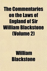 The Commentaries on the Laws of England of Sir William Blackstone (Volume 2)