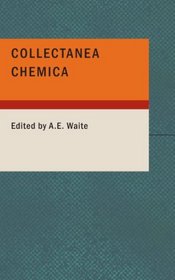 Collectanea Chemica: Being Certain Select Treatises on Alchemy and Herm