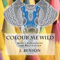 Colour Me Wild: Adult Colouring for Relaxation