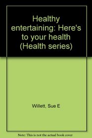 Healthy entertaining: Here's to your health (Health series)