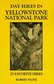 Day Hikes in Yellowstone National Park: 25 Favorite Hikes (The Day Hikes Series)