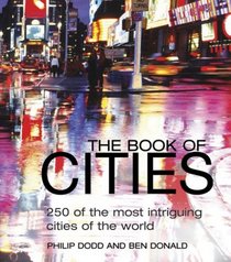 The Book of Cities: 250 of the Most Intriguing Cities of the World