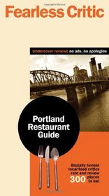 The Fearless Critic Portland Restaurant Guide (Fearless Critic: Portland or Restaurant Guide)