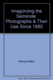 Imag(in)ing the Seminole: Photographs & Their Use Since 1880