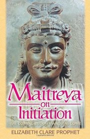Maitreya on Initiation: The Coming Buddha Who Has Come