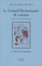 Le Grand Dictionnaire de cuisine, tome 5 : Vins et fromages
