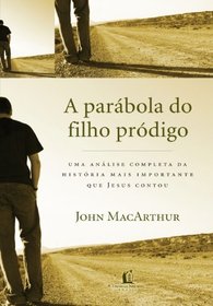 A Parbola do filho Prdigo: Uma analise completa da historia mais importante que jesus contou (Portuguese Edition)