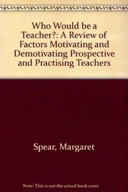 Who Would be a Teacher?: A Review of Factors Motivating and Demotivating Prospective and Practising Teachers