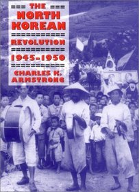 The North Korean Revolution, 1945-1950 (Studies of the East Asian Institute)