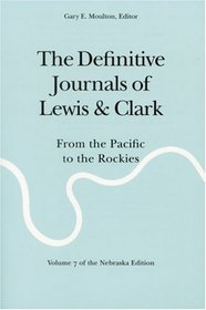 The Definitive Journals of Lewis and Clark, Vol. 7: From the Pacific to the Rockies