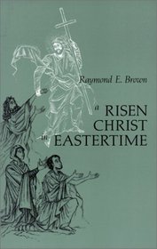 A Risen Christ in Eastertime: Essays on the Gospel Narratives of the Resurrection