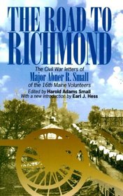 The Road to Richmond: The Civil War Memoirs of Major Abner R. Small of the Sixteenth Maine Volunteers Together With the Diary Which He Kept When He Was a Prisoner of War (The North's Civil War, 13)
