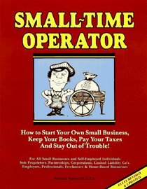 Small Time Operator: How to Start Your Own Small Business, Keep Your Books, Pay Your Taxes and Stay Out of Trouble! (22nd ed)