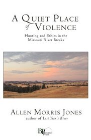 A Quiet Place of Violence: Hunting and Ethics in the Missouri River Breaks